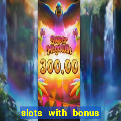 slots with bonus no deposit