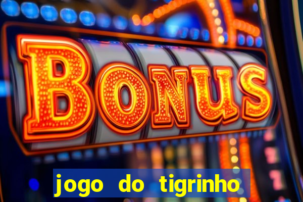 jogo do tigrinho que d谩 b么nus