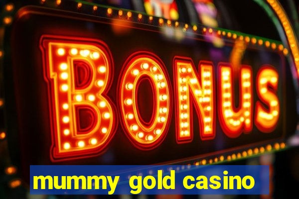 mummy gold casino