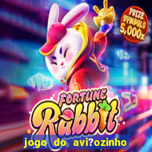 jogo do avi?ozinho para ganhar dinheiro