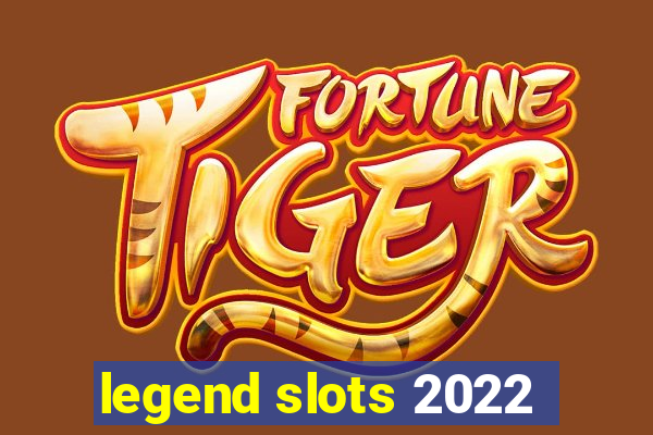 legend slots 2022