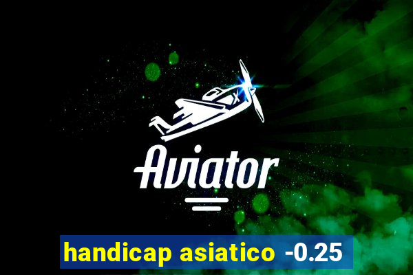 handicap asiatico -0.25