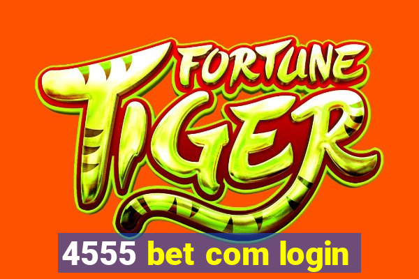 4555 bet com login