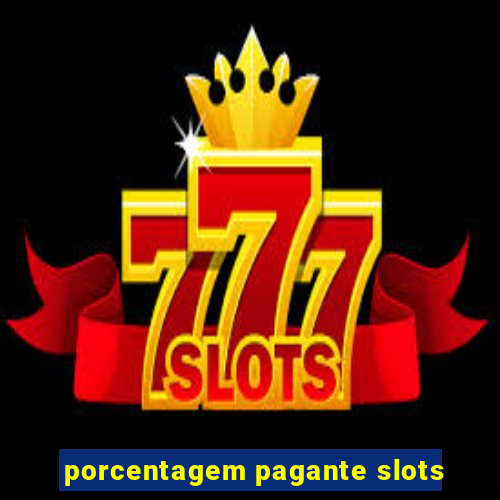 porcentagem pagante slots