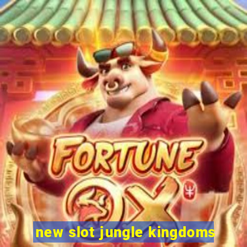 new slot jungle kingdoms