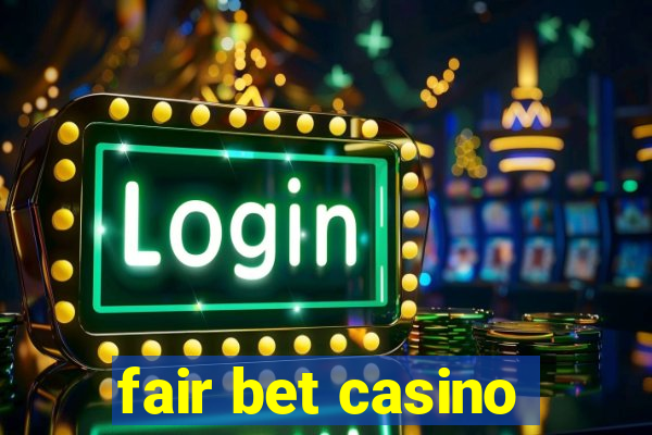 fair bet casino