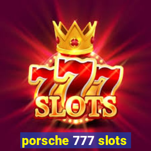 porsche 777 slots