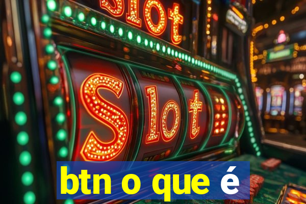 btn o que é