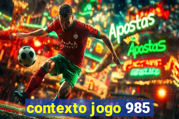 contexto jogo 985