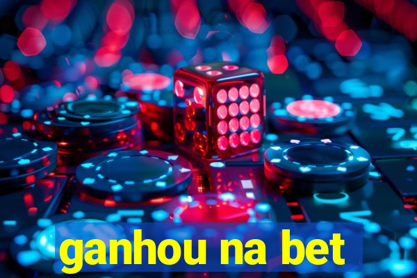 ganhou na bet