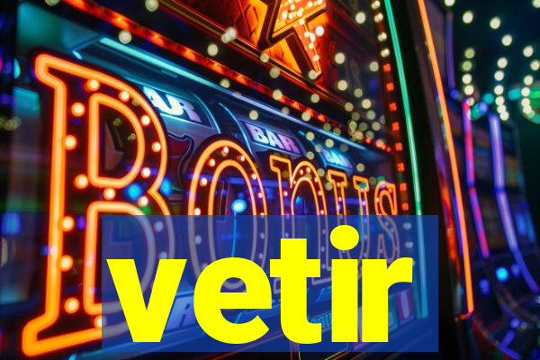 vetir