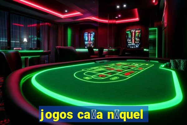 jogos ca莽a n铆quel