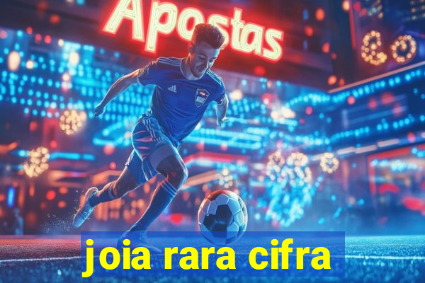 joia rara cifra