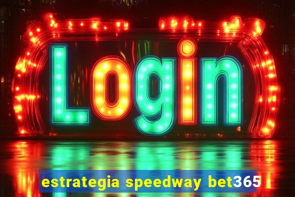 estrategia speedway bet365