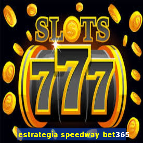 estrategia speedway bet365