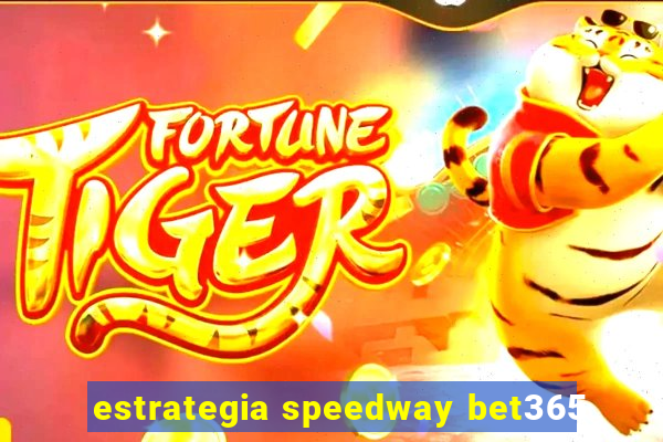 estrategia speedway bet365