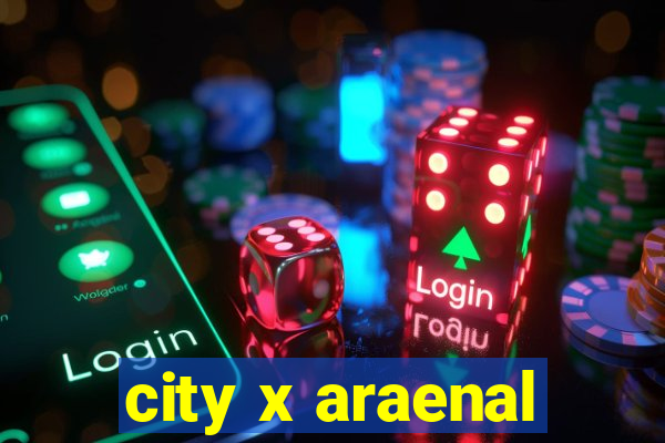 city x araenal