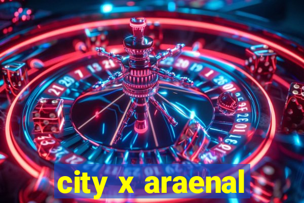 city x araenal