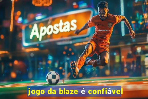 jogo da blaze é confiável