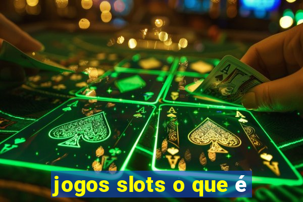 jogos slots o que é