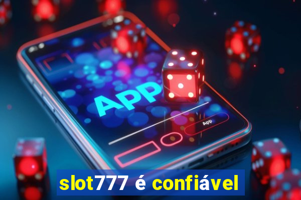 slot777 é confiável