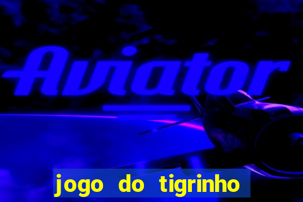 jogo do tigrinho b?nus grátis