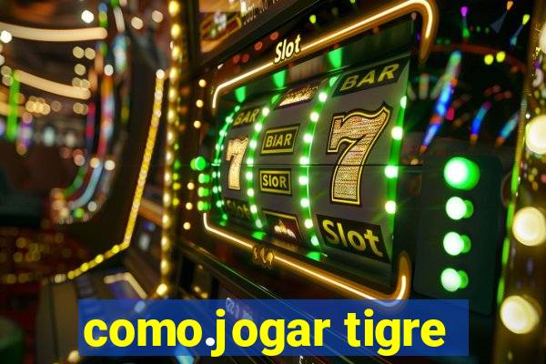 como.jogar tigre