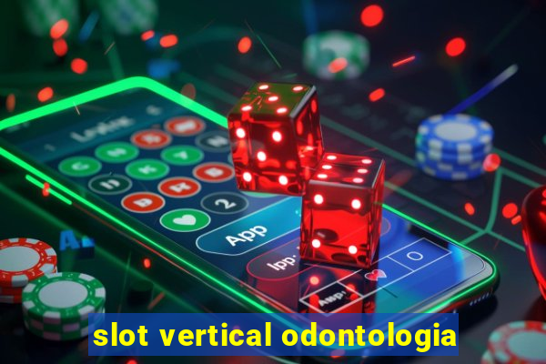 slot vertical odontologia