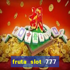 fruta slot 777 mega jackpot