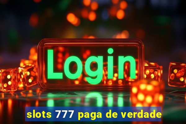 slots 777 paga de verdade