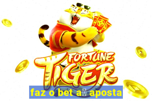 faz o bet a铆 aposta