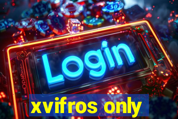 xvifros only