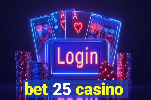 bet 25 casino