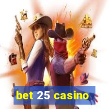 bet 25 casino