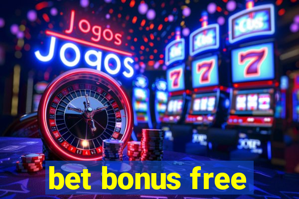 bet bonus free