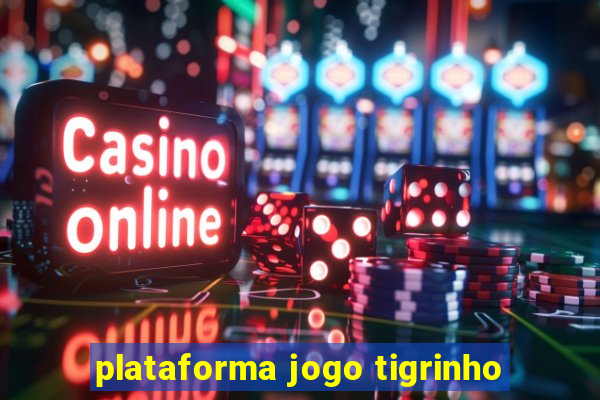 plataforma jogo tigrinho