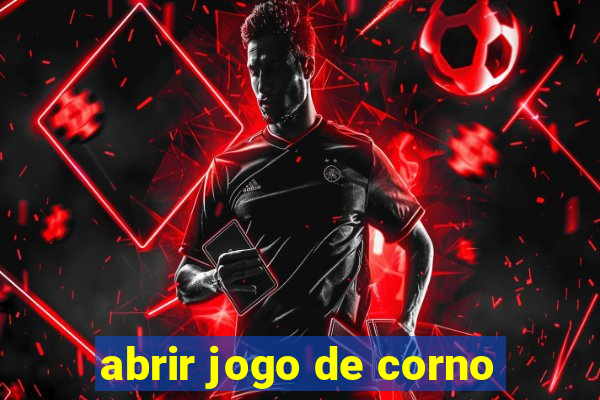 abrir jogo de corno