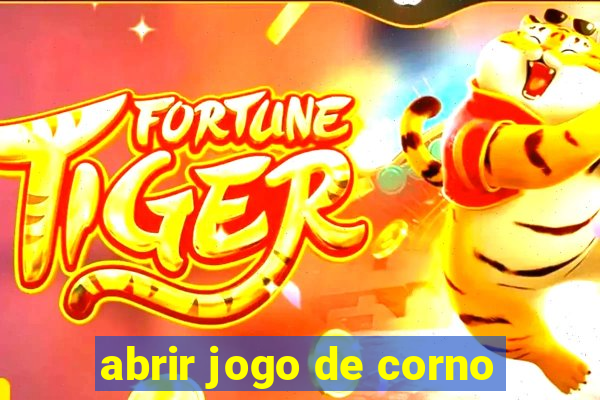 abrir jogo de corno