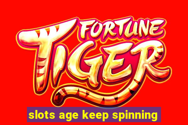 slots age keep spinning