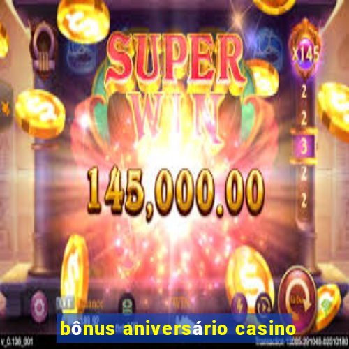 bônus aniversário casino