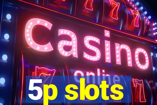 5p slots