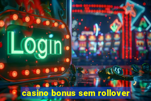 casino bonus sem rollover