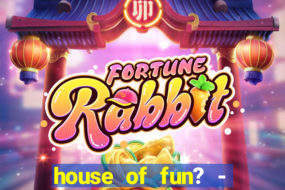 house of fun? - casino slots-3