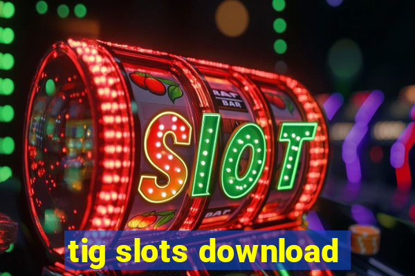 tig slots download