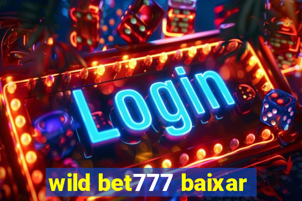 wild bet777 baixar