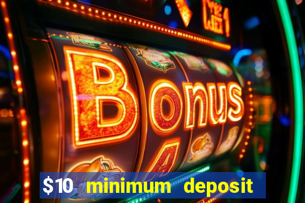 $10 minimum deposit usa casino