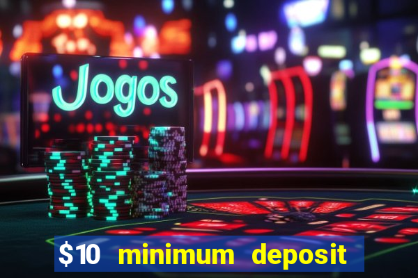 $10 minimum deposit usa casino