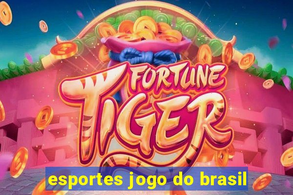 esportes jogo do brasil