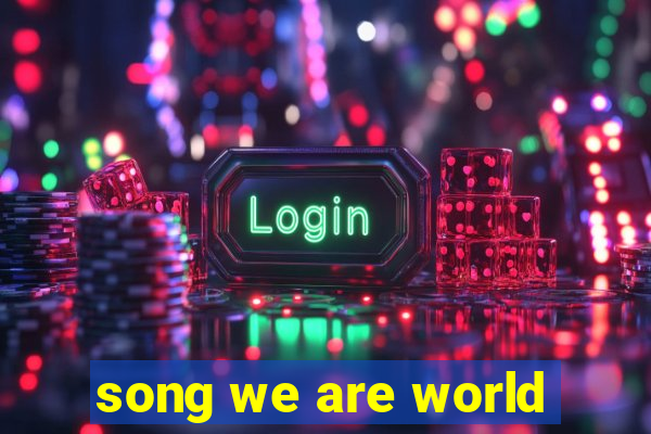 song we are world