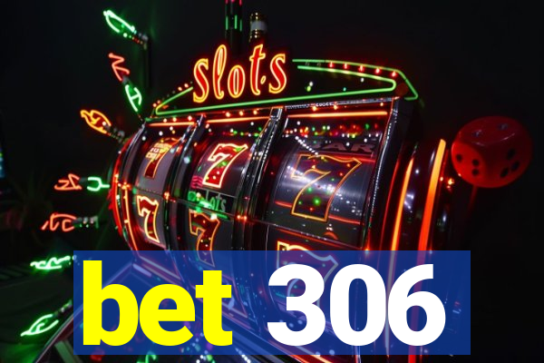 bet 306